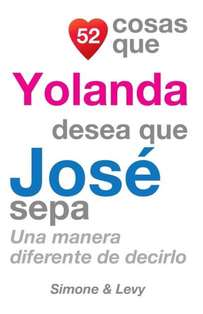 52 Cosas Que Yolanda Desea Que José Sepa: Una Manera Diferente de Decirlo by Simone