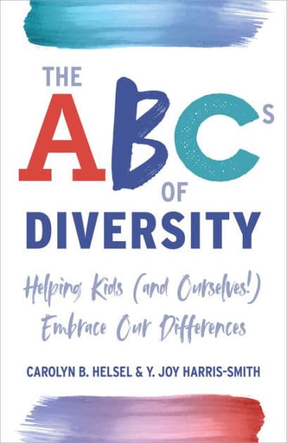 The ABCs of Diversity: Helping Kids (and Ourselves!) Embrace Our Differences by Carolyn Helsel
