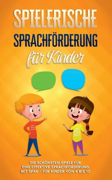 Spielerische Sprachförderung für Kinder: Die schönsten Spiele für eine effektive Sprachförderung mit Spaß - für Kinder von 4 bis 10 by Anna Petersen
