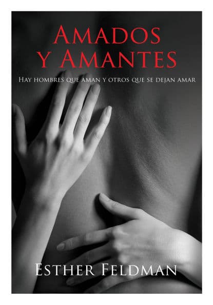 Amados y amantes: Hay hombres que aman y otros que se dejan amar by Esther Feldman