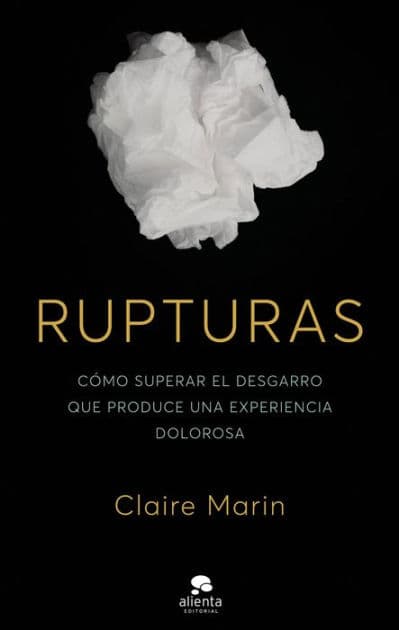 Rupturas: Cómo superar el desgarro que produce una experiencia dolorosa by Claire Marín