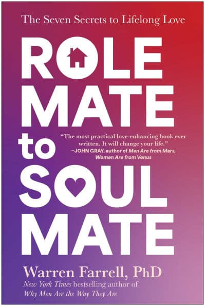 Role Mate to Soul Mate: The Seven Secrets to Lifelong Love by Warren Farrell