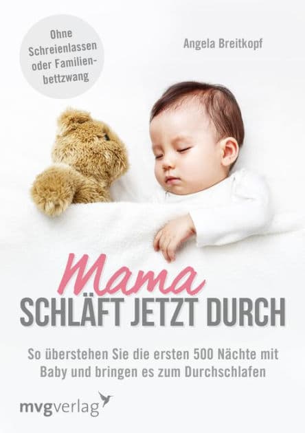 Mama schläft jetzt durch: So überstehen Sie die ersten 500 Nächte mit Baby und bringen es zum Durchschlafen by Angela Breitkopf