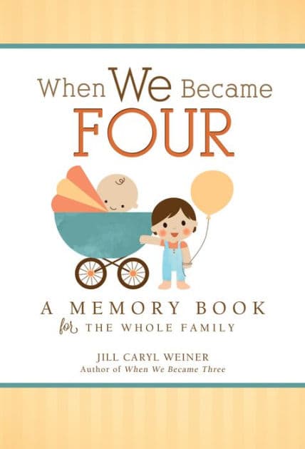 When We Became Four: A Memory Book for the Whole Family by Jill Caryl Weiner