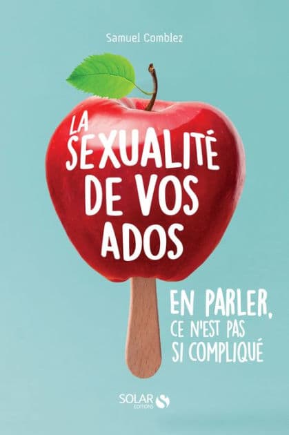 La sexualité de vos ados - en parler, ce n'est pas si compliqué ? by Samuel Comblez