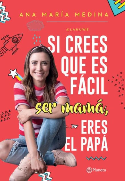 Si crees que es fácil ser mamá, eres el papá by Ana María Medina