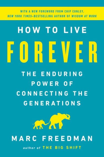 How to Live Forever: The Enduring Power of Connecting the Generations by Marc Freedman