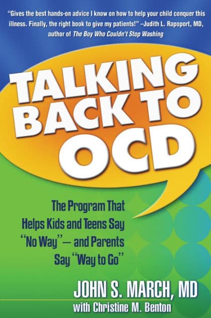 Talking Back to OCD: The Program That Helps Kids and Teens Say "No Way" -- and Parents Say "Way to Go" by John S. March MD