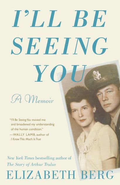 I'll Be Seeing You: A Memoir by Elizabeth Berg