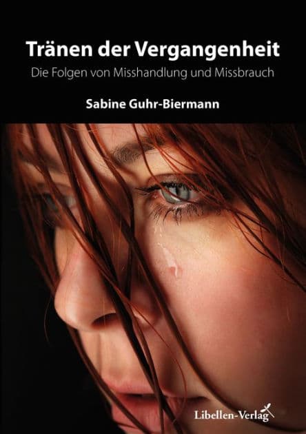 Tränen der Vergangenheit: Die Folgen von Misshandlung und Missbrauch by Sabine Guhr-Biermann