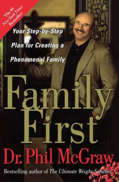 Family First: Your Step-by-Step Plan for Creating a Phenomenal Family by Phillip C. McGraw