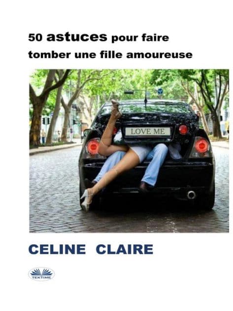 50 Astuces Pour Faire Tomber Une Fille Amoureuse by Celine Claire
