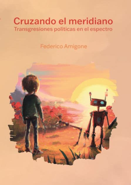 Cruzando el meridiano: Transgresiones políticas en el espectro by Federico Amigone