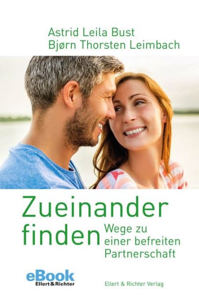 Zueinander finden: Wege zu einer befreiten Partnerschaft by Bjørn Thorsten Leimbach