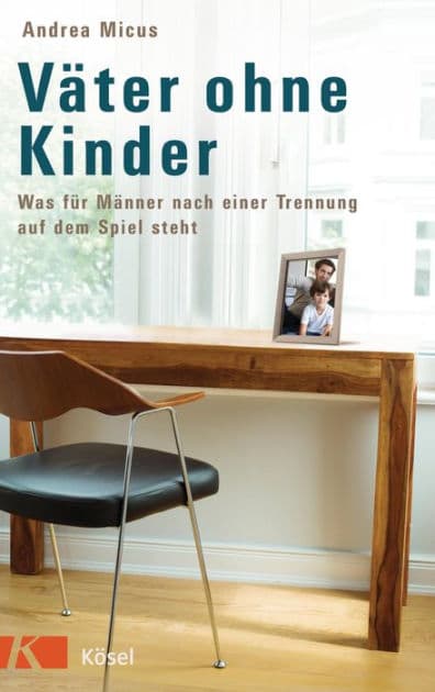 Väter ohne Kinder: Was für Männer nach einer Trennung auf dem Spiel steht by Andrea Micus