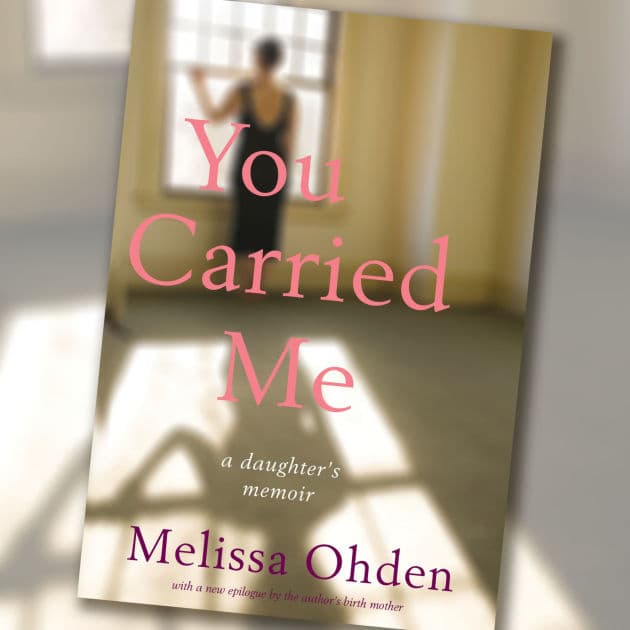You Carried Me: A Daughter's Memoir by Melissa Ohden