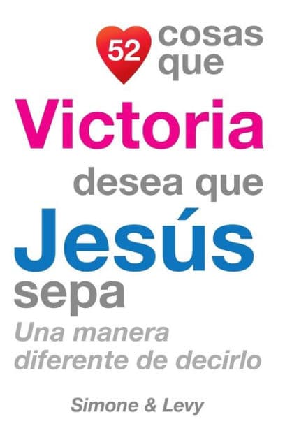 52 Cosas Que Victoria Desea Que Jesï¿½s Sepa: Una Manera Diferente de Decirlo by Simone