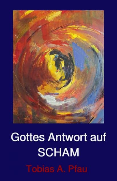 Gottes Antwort auf SCHAM by Tobias Pfau