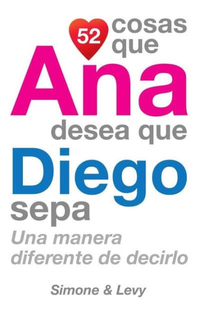 52 Cosas Que Ana Desea Que Diego Sepa: Una Manera Diferente de Decirlo by Simone