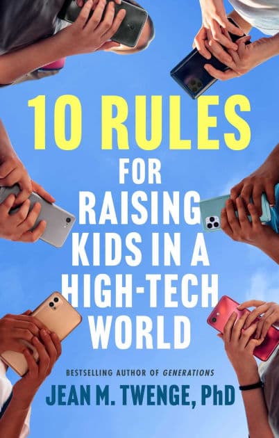 10 Rules for Raising Kids in a High-Tech World: How Parents Can Stop Smartphones, Social Media, and Gaming from Taking Over Their Children's Lives by Jean M. Twenge PhD