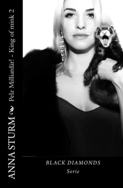 Black Diamonds: King of mink - Pelz Milliardaer! . 2 by Anna Sturm