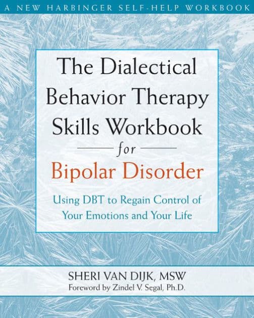 The Dialectical Behavior Therapy Skills Workbook for Bipolar Disorder: Using DBT to Regain Control of Your Emotions and Your Life by Sheri Van Dijk MSW