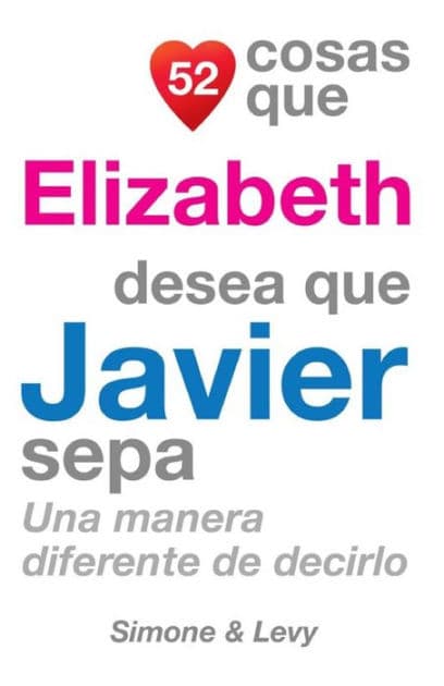 52 Cosas Que Elizabeth Desea Que Javier Sepa: Una Manera Diferente De Decirlo by Simone