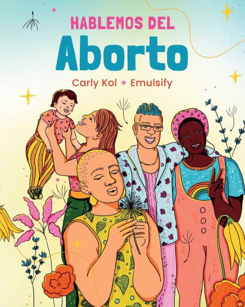 Hablemos del Aborto (Let's Talk About Abortion: Spanish Language Edition) by Carly Kol
