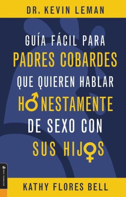 Guía fácil para padres cobardes que quieren hablar honestamente de sexo con sus hijos by Kathy Flores Bell