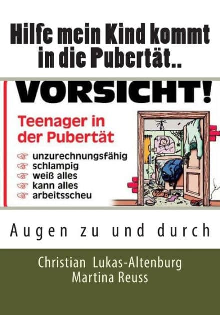 Hilfe mein Kind kommt in die Pubertï¿½t..: Augen zu und durch by Christian Lukas-Altenburg