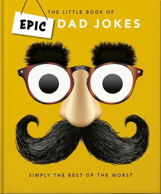 The Little book of Epic Dad Jokes: The Worse They Are, The Better They Are by Orange Hippo!