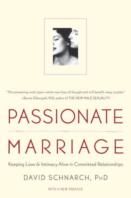 Passionate Marriage: Keeping Love and Intimacy Alive in Committed Relationships by David Schnarch PhD