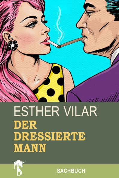 Der dressierte Mann by Esther Vilar