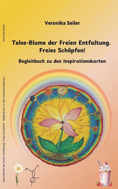 Telos-Blume der Freien Entfaltung. Freies Schï¿½pfen: Begleitbuch zu den Inspirations-Karten by Veronika Seiler