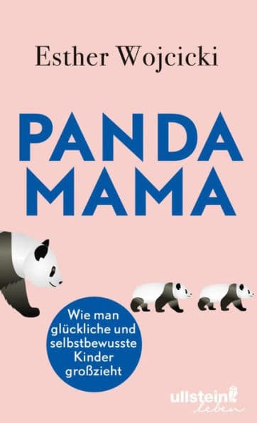 Panda Mama: Wie man glückliche und selbstbewusste Kinder großzieht by Esther Wojcicki