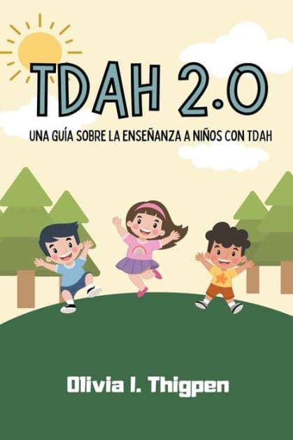 TDAH 2.0 Una guía sobre la enseñanza a niños con TDAH by Olivia I Thigpen