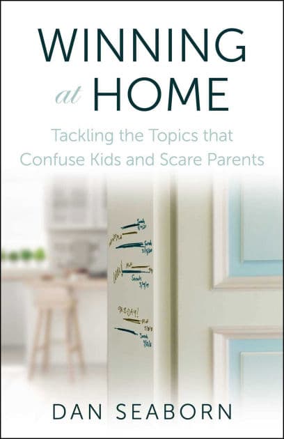 Winning at Home: Tackling the Topics that Confuse Kids and Scare Parents by Dan Seaborn
