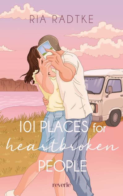 101 Places for Heartbroken People: Liebesroman Roadtrip-Vibes treffen auf große Gefühle Durch Europa mit dem Van Second-Chance- und Friends-to-Lovers-Romance by Ria Radtke