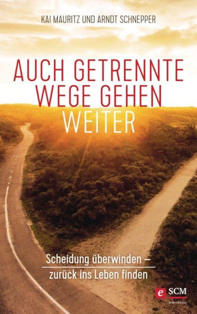Auch getrennte Wege gehen weiter: Scheidung überwinden - Zurück ins Leben finden by Kai Mauritz