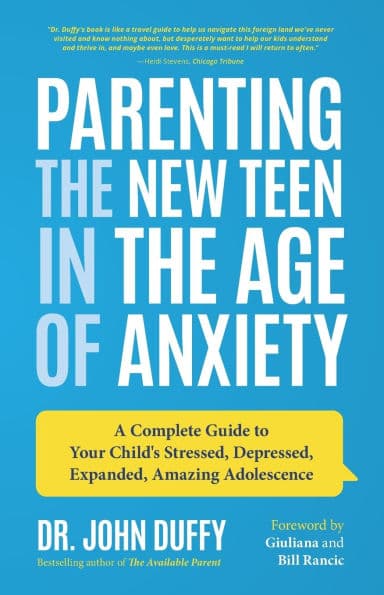 Parenting the New Teen in the Age of Anxiety: A Complete Guide to Your Child's Stressed, Depressed, Expanded, Amazing Adolescence (Parenting Tips, Raising Teenagers, Gift for Parents) by John Duffy