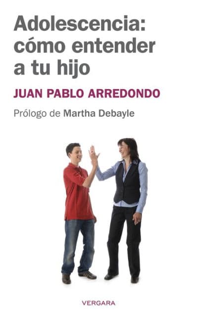 Adolescencia: cómo entender a tu hijo by Juan Pablo Arredondo