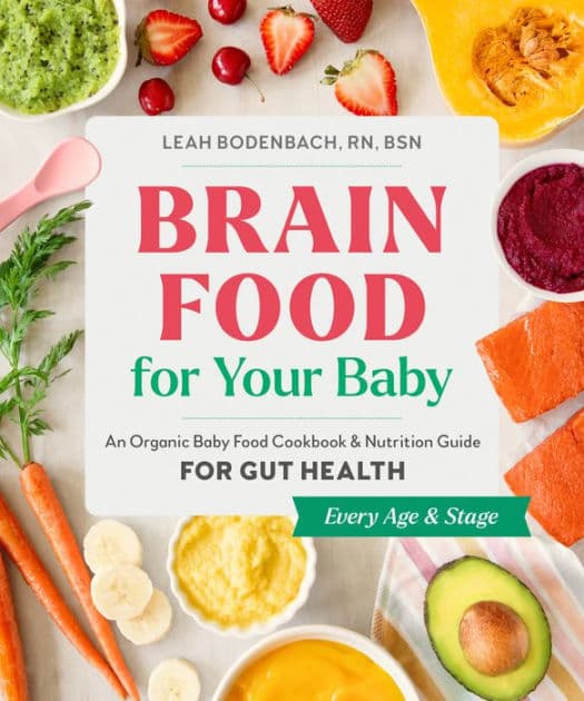 Brain Food for Your Baby: An Organic Baby Food Cookbook and Nutrition Guide for Gut Health by Leah Bodenbach RN