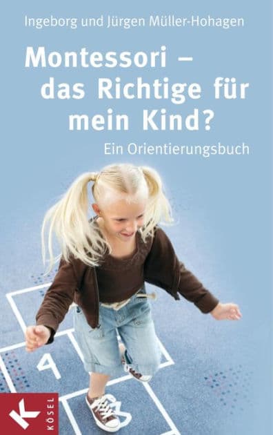 Montessori - das Richtige für mein Kind?: Ein Orientierungsbuch by Ingeborg Müller-Hohagen