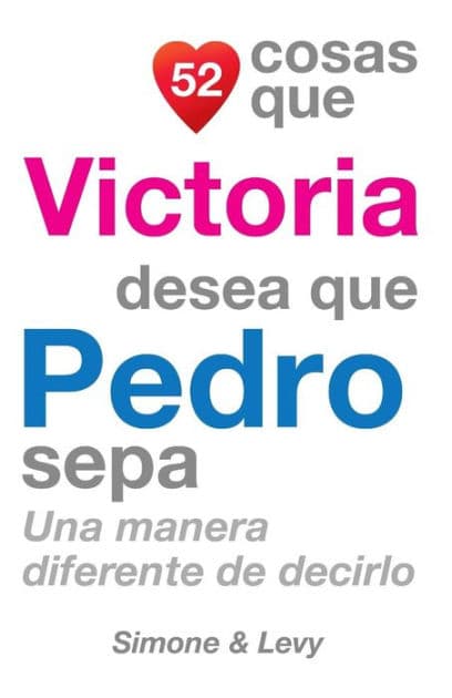 52 Cosas Que Victoria Desea Que Pedro Sepa: Una Manera Diferente de Decirlo by Simone