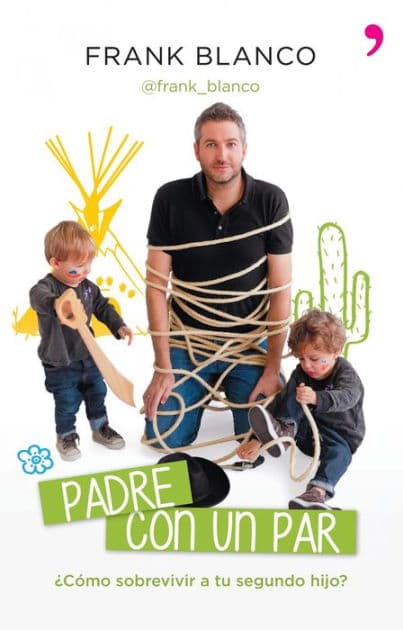 Padre con un par: ¿Cómo sobrevivir a tu segundo hijo? by Frank Blanco