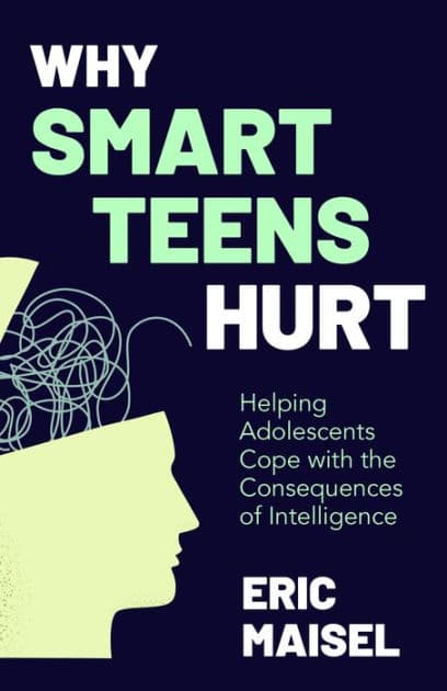 Why Smart Teens Hurt: Helping Adolescents Cope with the Consequences of Intelligence (Teenage psychology, Teen depression and anxiety) by Eric Maisel PhD