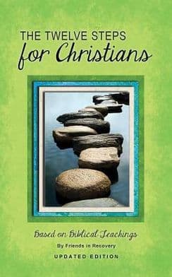 The Twelve Steps for Christians by Friends in Recovery