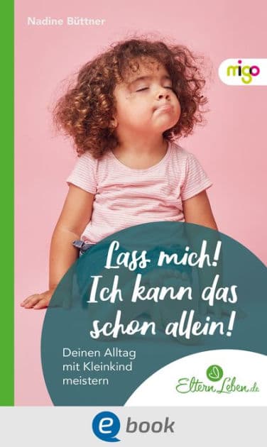 Lass mich! Ich kann das schon allein!: Deinen Alltag mit Kleinkind meistern by Nadine Büttner