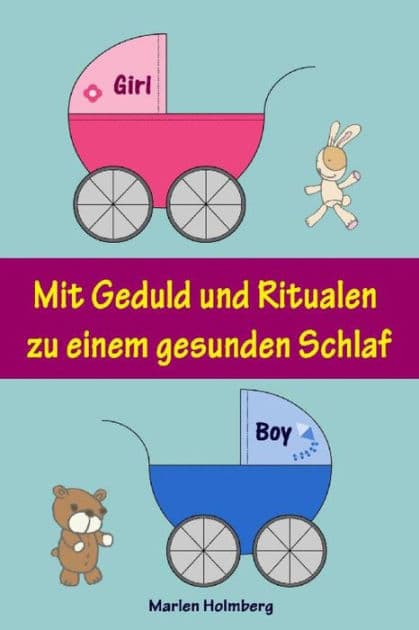 Mit Geduld und Ritualen zu einem gesunden Schlaf: Sanfter Babyschlaf ist (k)ein Kinderspiel (Babyschlaf-Ratgeber: Tipps zum Einschlafen und Durchschlafen im 1. Lebensjahr) by Marlen Holmberg