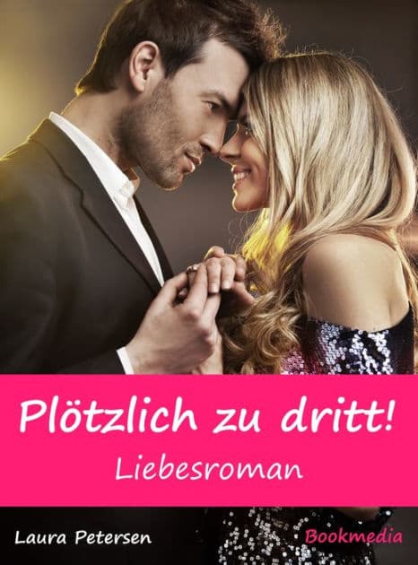 Plötzlich zu dritt! Liebesroman by Laura Petersen
